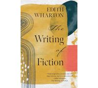 The Writing of Fiction (Warbler Classics Annotated Edition)