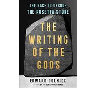 The Writing of the Gods: The Race to Decode the Rosetta Stone