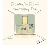 The Writing on the Wall Meant Nothing to Me