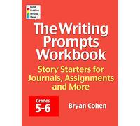 The Writing Prompts Workbook, Grades 5-6: Story Starters for Journals, Assignments and More