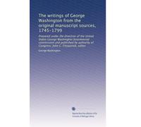 The writings of George Washington from the original manuscript sources, 1745-1799: Prepared under the direction of the United States George Washington ... John C. Fitzpatrick, editor: Volume 18