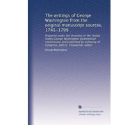The writings of George Washington from the original manuscript sources, 1745-1799: Prepared under the direction of the United States George Washington ... John C. Fitzpatrick, editor: Volume 24
