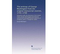The writings of George Washington from the original manuscript sources, 1745-1799: Prepared under the direction of the United States George Washington ... John C. Fitzpatrick, editor: Volume 26
