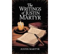 The Writings of Justin Martyr