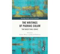 The Writings of Padraic Colum: ‘That Queer Thing, Genius’ (Routledge Studies in Irish Literature)
