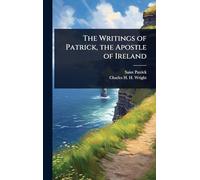 The Writings of Patrick, the Apostle of Ireland