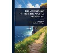 The Writings of Patrick, the Apostle of Ireland
