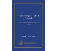 The writings of Robert C. Sands: in prose and verse. With a memoir of the author