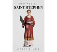 THE WRITINGS OF SAINT STEPHEN: The writings and nine days novena, litany, prayers, reflections and legacy of Saint Stephen