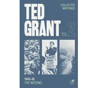 The Writings of Ted Grant, Volume 2: 1943-45: The Inferno