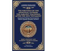 The Writings of the Apostolic Fathers: The Earliest Teachings After the New Testament (Deluxe Hardbound Edition)