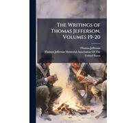 The Writings of Thomas Jefferson, Volumes 19-20