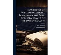 The Writings of William Paterson ... Founder of the Bank of England, and of the Darien Colony