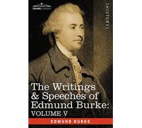 The Writings & Speeches of Edmund Burke: Volume V - Observations on the Conduct of the Minority; Thoughts and Details on Scarcity; Three Letters to a
