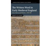 The Written Word in Early Medieval England: Kent, Mercia and Wessex, c. 830-920 (Cambridge Studies in Medieval Life and Thought: Fourth Series)