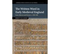 The Written Word in Early Medieval England: Kent, Mercia and Wessex, c. 830-920 (Cambridge Studies in Medieval Life and Thought: Fourth Series)