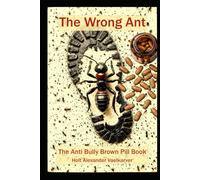 The Wrong Ant: The Anti Bully Brown Pill Book