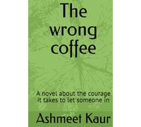 The wrong coffee: A novel about the courage it takes to let someone in