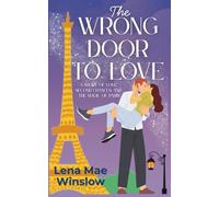 The Wrong Door to Love: A Story of Love, Second Chances, and the Magic of Paris