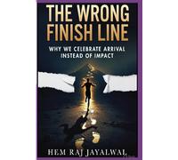 THE WRONG FINISH LINE: WHY WE CELEBRATE ARRIVAL INSTEAD OF IMPACT