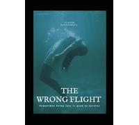 The Wrong Flight: Sometimes Being Late is Good to Survive (The Hidden Truth Series- Unmasking the secrets no one dares to tell.)