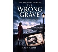 The Wrong Grave: A Gripping Dual-Timeline Murder Mystery of Secrets, Identity, and a Dead Man Who Was Never Buried. A Twisty Psychological Mystery ... to Stay Buried. (Murder Mystery & thrillers)