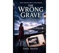 THE WRONG GRAVE: A Gripping Dual-Timeline Murder Mystery of Secrets, Identity, and a Dead Man Who Was Never Buried. A Twisty Psychological Mystery ... to Stay Buried. (Murder Mystery & thrillers)