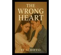The Wrong Heart: "A Gripping Contemporary Romance About Healing, Heartbreak, and the Unstoppable Power of Unexpected Love" (Romance and Love)