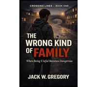 The Wrong Kind of Family: When Belonging Becomes a Trap: 1 (Crossing Lines)