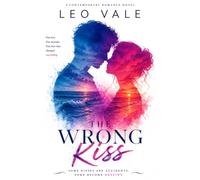 The Wrong Kiss: Some kisses are accidents. Some become destiny