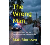 The Wrong Man: A True Story of Justice, Bias, and Redemption in a Small Town Murder Case (The Last Bell)