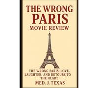 The wrong Paris movie review: The Wrong Paris: Love, Laughter, and Detours to the Heart"