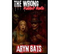 The Wrong Rabbit Hole: 1 (Alice in the Darkness)