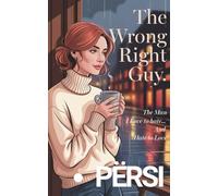 The Wrong Right Guy: The Man I Love to Hate… And Hate to Love