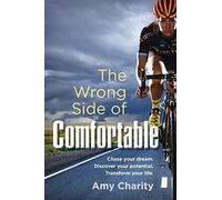The Wrong Side of Comfortable: Chase your dream. Discover your potential. Transform your life.