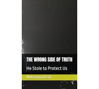 THE WRONG SIDE OF TRUTH: He Stole to Protect Us