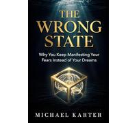 The Wrong State: Why You Keep Manifesting Your Fears Instead of Your Dreams: 1 (The Assumption Series)