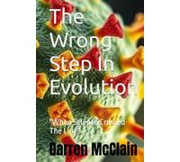 The Wrong Step In Evolution: "When Science Crossed The Line"