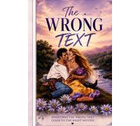 The Wrong Text: One Wrong Message. One Unexpected Love Story