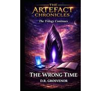 The Wrong Time: A Problem-Solving Time Travel Lit Drama (The Artefact Chronicles)
