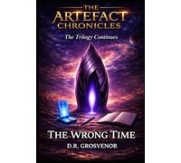 The Wrong Time: A Problem-Solving Time Travel Lit Drama (The Artefact Chronicles)