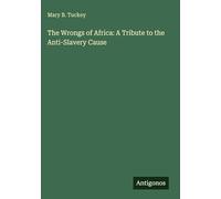 The Wrongs of Africa: A Tribute to the Anti-Slavery Cause
