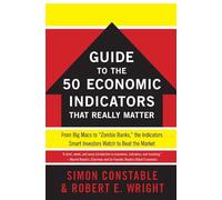 The Wsj Guide to the 50 Economic Indicators That Really Matter: From Big Macs to Zombie Banks, the Indicators Smart Investors Watch to Beat the Market (Wall Street Journal Guides)