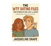 The WTF Dating Files: True Stories of Love, Lust, and Lunacy