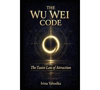 The Wu Wei Code: The Taoist Law of Attraction (THE FREQUENCY CODEX)