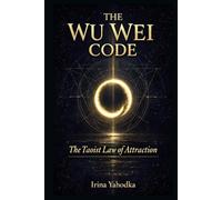 The Wu Wei Code: The Taoist Law of Attraction (THE FREQUENCY CODEX)