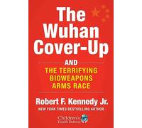 The Wuhan Cover-Up: And the Terrifying Bioweapons Arms Race (Children’s Health Defense)
