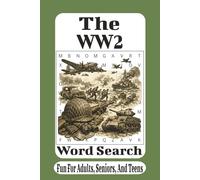 The WW2 Word Search: 55 Challenging Puzzles Featuring Historic Battles, Military Equipment, Leaders, and Events of the Second World War (The American Heritage Word Search Series)