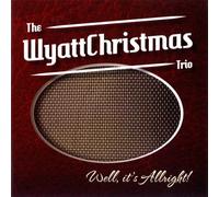 the Wyattchristmas Trio - Well, its Allright!