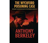 The Wychford Poisoning Case: A Positronic Book: 2 (Roger Sheringham Mysteries)
